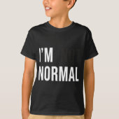 I'm Not Normal Uni-adults Black Modern Funny Casua T-Shirt (Vorderseite)