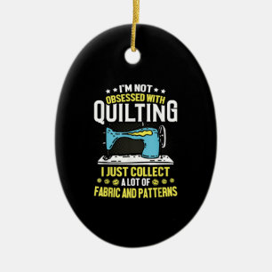 Im Not Obsessed With Quilting Collect Fabric Keramik Ornament