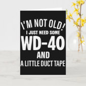 I'm Not Old I Just Need Some Wd-40 And A Little Du Karte (Gelbe Blume)