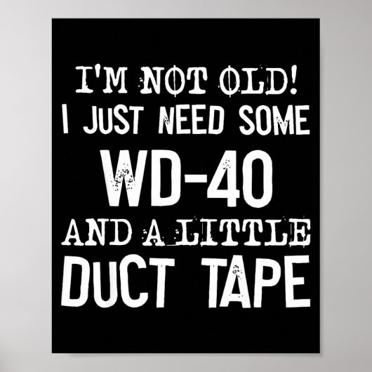 I'm Not Old I Just Need Some Wd-40 And A Little Du Poster (Vorne)