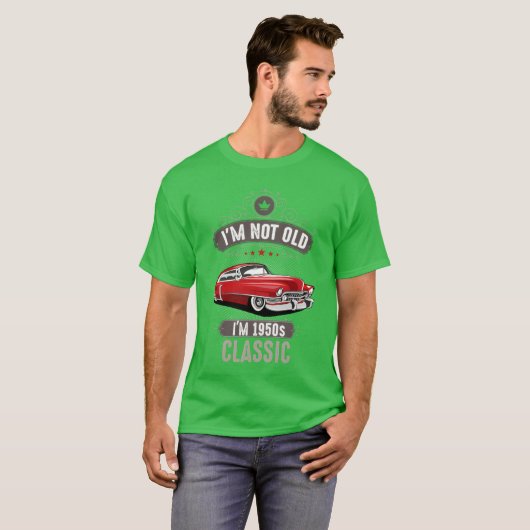 IM NOT OLD IM 1950s CLASSIC Car Lover Birthday fri T-Shirt (Vorne ganz)