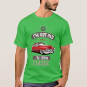 IM NOT OLD IM 1950s CLASSIC Car Lover Birthday fri T-Shirt (Vorderseite)