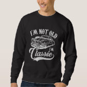 I'm Not Old I'm a Classic Funny Retro Car Lover Te Sweatshirt (Vorderseite)