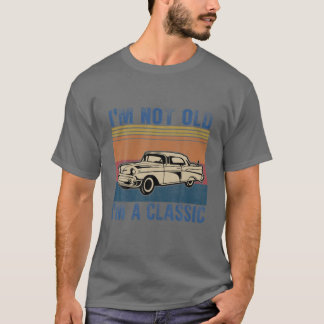I'M not Old I'M A Classic Vintage Muscle Car T-Shirt