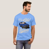 IM Not Old IM A Muscle Car friend T-Shirt (Vorne ganz)