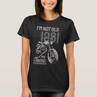 I'm Not Old I'm Classic Biker Birthday 1981 Motorc T-Shirt
