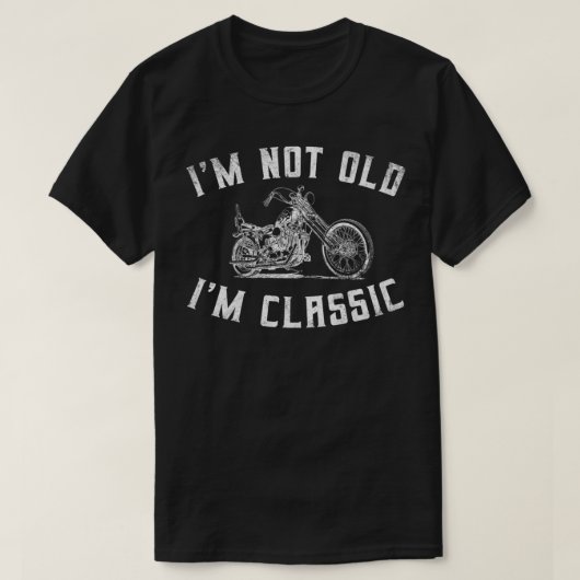 I'm Not Old I'm Classic Funny Motorcycle Biker Gra T-Shirt (Design vorne)