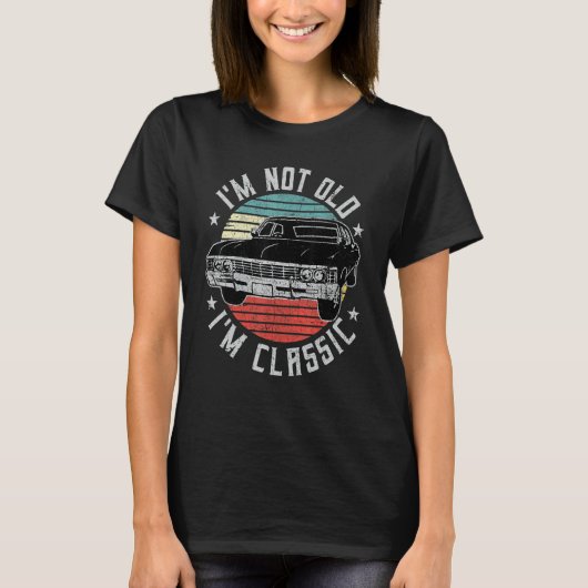 I'm Not Old I'm Classic Funny Retro Cool Car Vinta T-Shirt (Vorderseite)