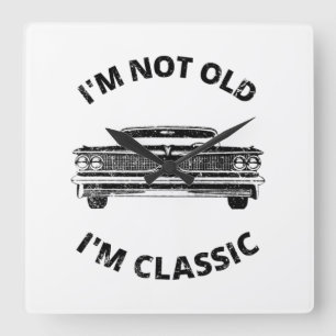 I'm Not Old I'm Classic Quadratische Wanduhr