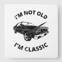     I'm Not Old I'm Classic  