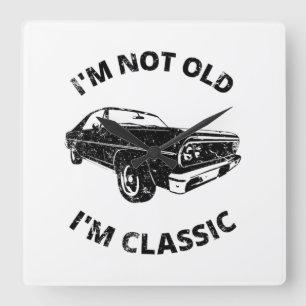     I'm Not Old I'm Classic   Quadratische Wanduhr