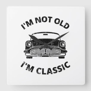 I'm Not Old I'm Classic Quadratische Wanduhr