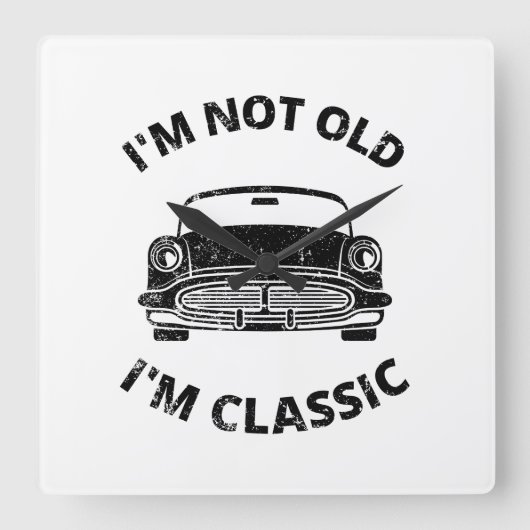  I'm Not Old I'm Classic   Quadratische Wanduhr (Vorderseite)