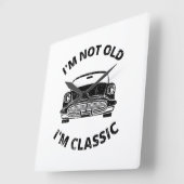  I'm Not Old I'm Classic   Quadratische Wanduhr (Winkel)