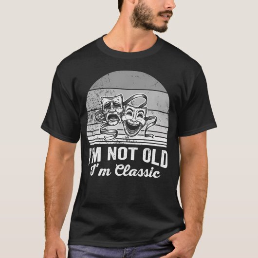 I'M Not Old I'M Classic Theatre Masks T-Shirt (Vorderseite)