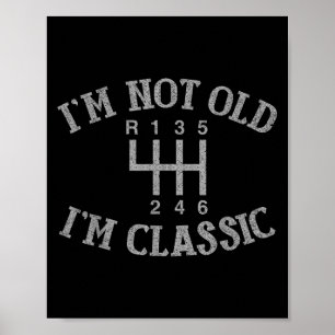 Im not Old Im Clic Funny Car Handbuch Gearbox Grap Poster