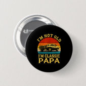I'm Not Old I'm Clic Papa Funny Car Grandpa Quote Button (Vorne & Hinten)