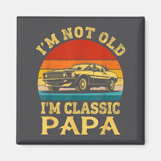 I'm Not Old I'm Clic Papa Funny Car Grandpa Quote Magnet (Vorne)