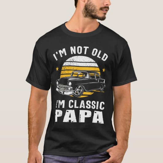 I'm Not Old I'm Clic Papa Funny Muscle Car Hot Rod T-Shirt (Vorderseite)