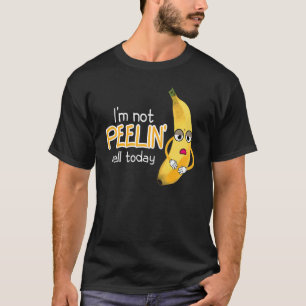 I'm Not Peeling Well Today Women Banana Yellow Fru T-Shirt