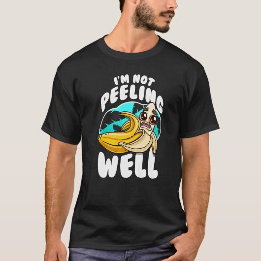 I'm Not Peeling Well Yellow Banana Fruit Pun T-Shirt (Vorderseite)