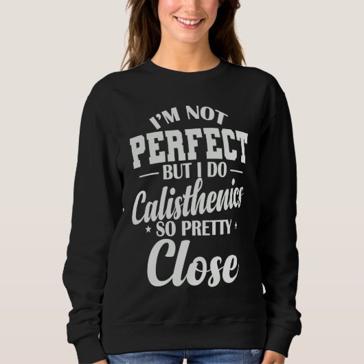 I'm not Perfect but I do Calisthenics Sweatshirt (Vorderseite)