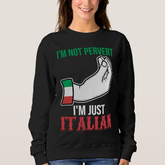 I'm not pervert I'm just Italian Italy Vaffanculo Sweatshirt (Vorderseite)