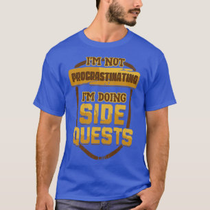 Im Not Procrastinating Im Doing Side Quests T-Shirt