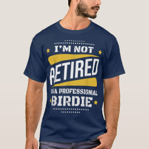 Im Not RemüBeruflich Birdie Vintag Retirem T-Shirt