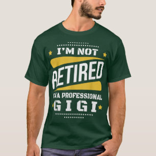 Im Not Remüde Beruflich Gigi Vintag Retiremen T-Shirt