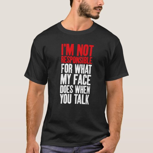 Im not responsible for what my Face does when you T-Shirt (Vorderseite)