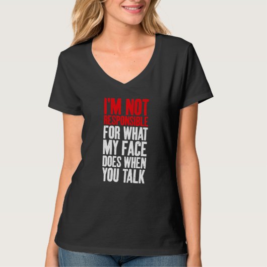 Im not responsible for what my Face does when you T-Shirt (Vorderseite)
