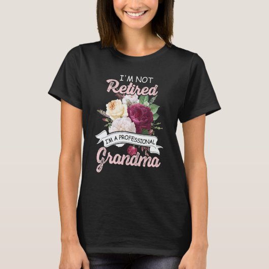 I'm Not Retied I'm A Professional Grandma Flower R T-Shirt (Vorderseite)