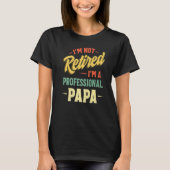 I'm Not Retired A Professional Papa Fathers Day T-Shirt (Vorderseite)