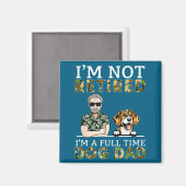 I'm Not Retired I'm A Full Time Dog Dad Funny Dog Magnet (Vorderseite/Rückseite)