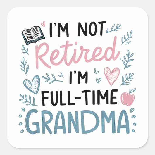 I'm Not Retired, I'm a Full-Time Grandma Quadratischer Aufkleber (Vorderseite)