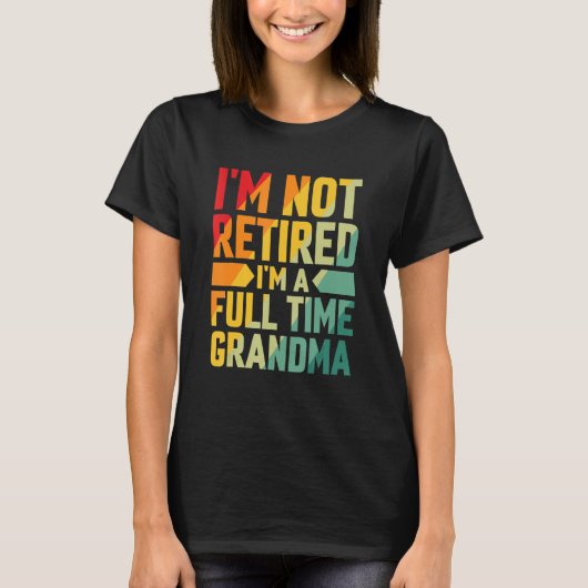 I'm Not Retired Im A Full Time Grandma T-Shirt (Vorderseite)