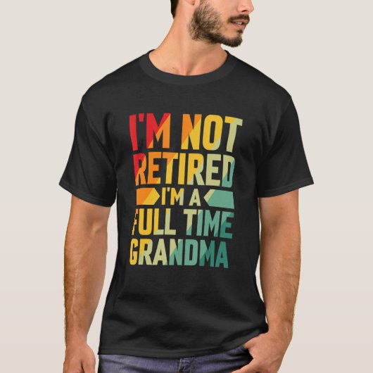 I'm Not Retired Im A Full Time Grandma T-Shirt (Vorderseite)