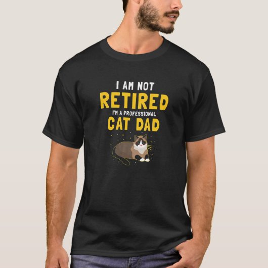 I'm Not Retired I'm A Professional Cat Dad Cat T-Shirt (Vorderseite)