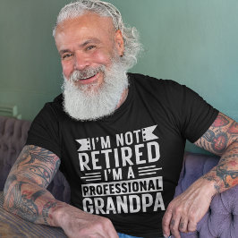 I'm not Retired I'm a Professional Grandpa T-Shirt