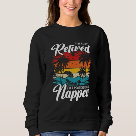 I'm Not Retired I'm a Professional Napper Retiree Sweatshirt (Vorderseite)