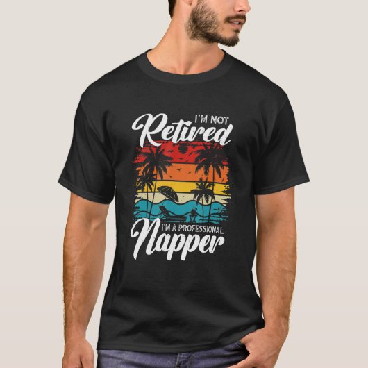 I'm Not Retired I'm a Professional Napper Retiree T-Shirt (Vorderseite)