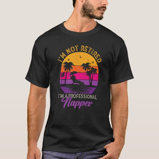 I'm Not Retired I'm a Professional Napper Retiree T-Shirt (Vorderseite)