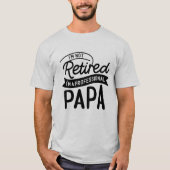 I'm Not Retired I'm a Professional Papa T-Shirt (Vorderseite)