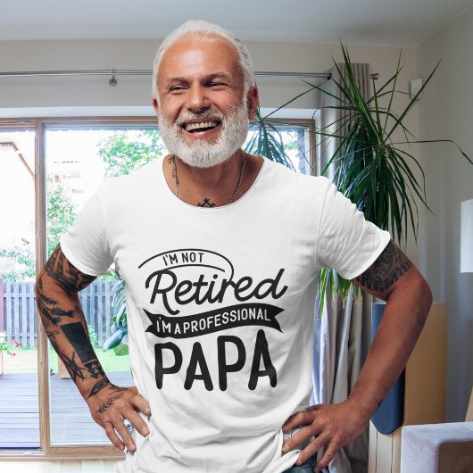 I'm Not Retired I'm a Professional Papa T-Shirt