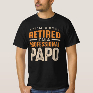 I'm Not Retired I'm a Professional Papo T-Shirt