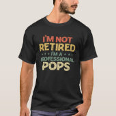 I'm Not Retired Im A Professional Pops Father's Da T-Shirt (Vorderseite)
