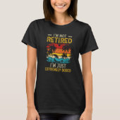 I'm not retired I'm just extremely bored Women Ret T-Shirt (Vorderseite)