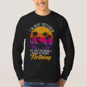 I'm Not Retired I'm Just Extremely Good at Doing N T-Shirt (Vorderseite)