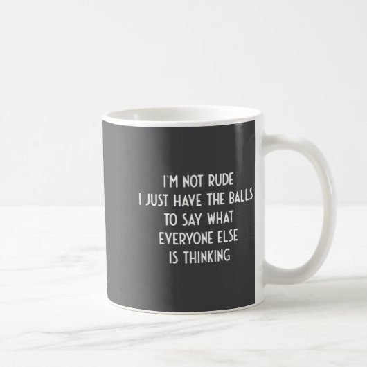 I'm Not Rude Just Have The Say What Everyone I Fun Kaffeetasse (Rechts)